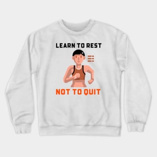 Learn To Rest Not To Quit Crewneck Sweatshirt
